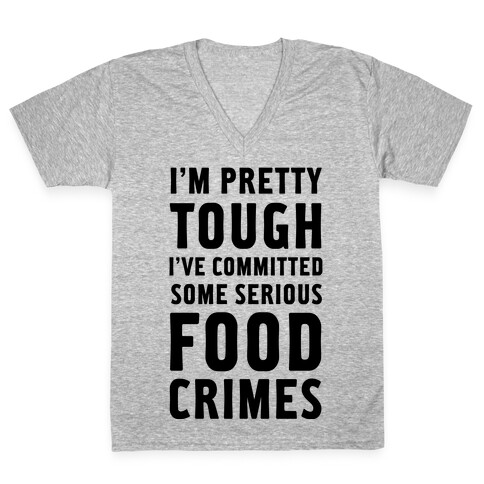 I've Committed Some Serious Food Crimes V-Neck Tee Shirt