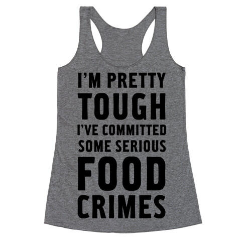 I've Committed Some Serious Food Crimes Racerback Tank Top