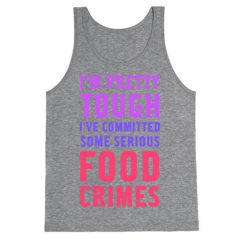 I've Committed Some Serious Food Crimes Tank Top