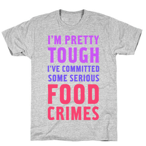 I've Committed Some Serious Food Crimes T-Shirt