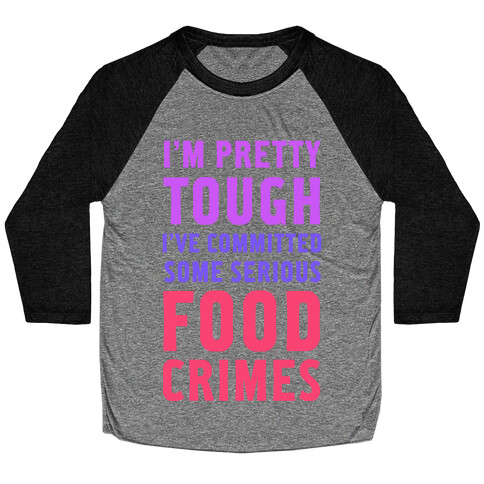 I've Committed Some Serious Food Crimes Baseball Tee