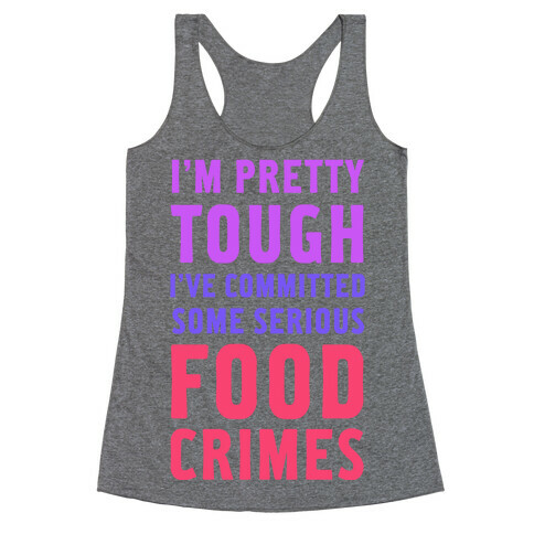 I've Committed Some Serious Food Crimes Racerback Tank Top