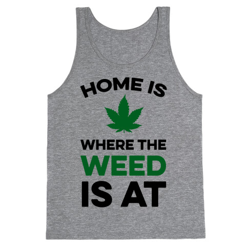 Home Is Where The Weed Is At Tank Top