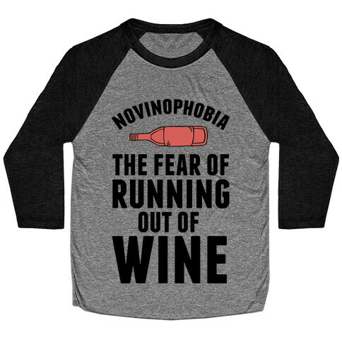 Novinophobia: The Fear Of Running Out Of Wine Baseball Tee