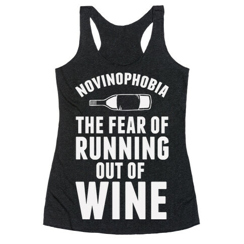 Novinophobia: The Fear Of Running Out Of Wine Racerback Tank Top