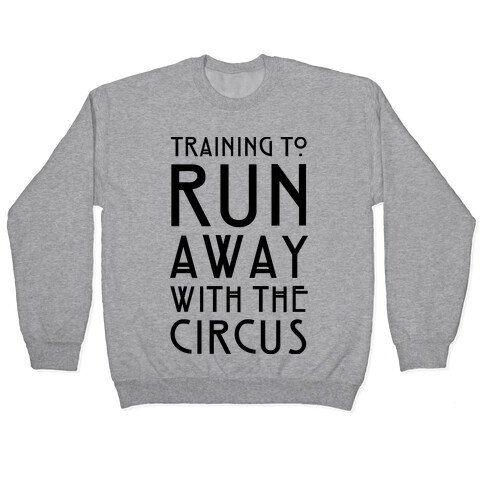 Training To Run Away With The Circus Pullover