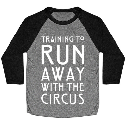 Training To Run Away With The Circus Baseball Tee