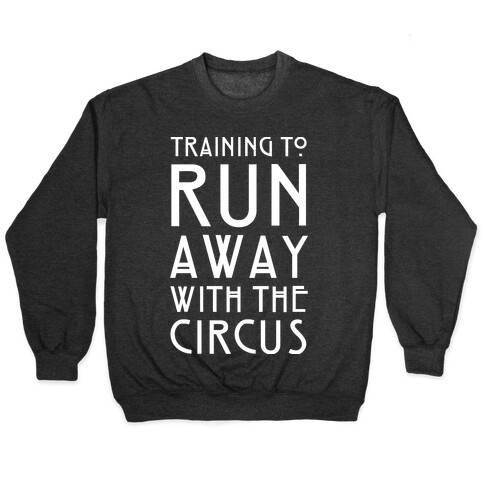 Training To Run Away With The Circus Pullover