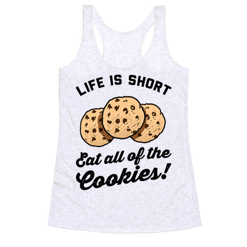 Life Is Short Eat All The Cookies Racerback Tank Top
