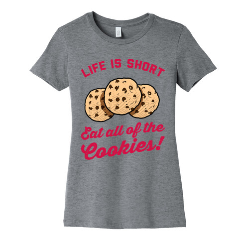 Life Is Short Eat All The Cookies Womens T-Shirt