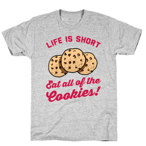 Life Is Short Eat All The Cookies T-Shirt