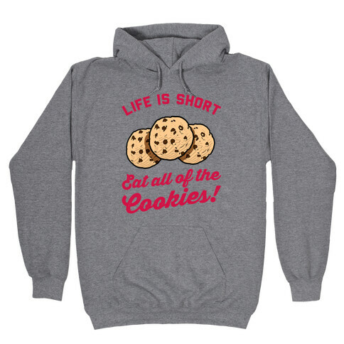 Life Is Short Eat All The Cookies Hooded Sweatshirt