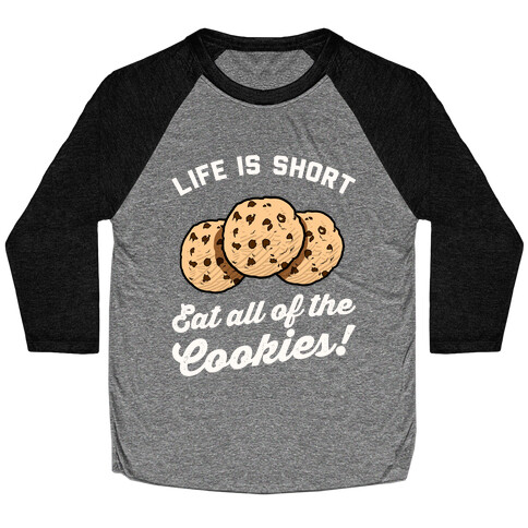 Life Is Short Eat All The Cookies Baseball Tee