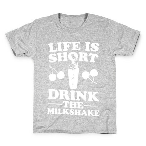 Life Is Short Drink The Milkshake Kids T-Shirt