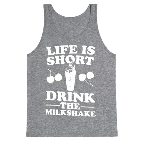 Life Is Short Drink The Milkshake Tank Top