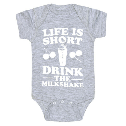 Life Is Short Drink The Milkshake Baby One-Piece