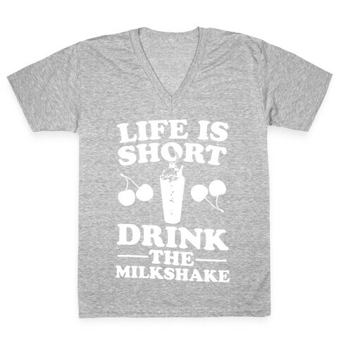 Life Is Short Drink The Milkshake V-Neck Tee Shirt