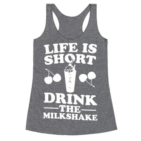 Life Is Short Drink The Milkshake Racerback Tank Top