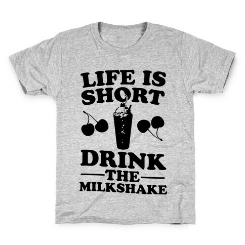 Life Is Short Drink The Milkshake Kids T-Shirt