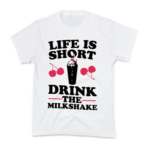 Life Is Short Drink The Milkshake Kids T-Shirt