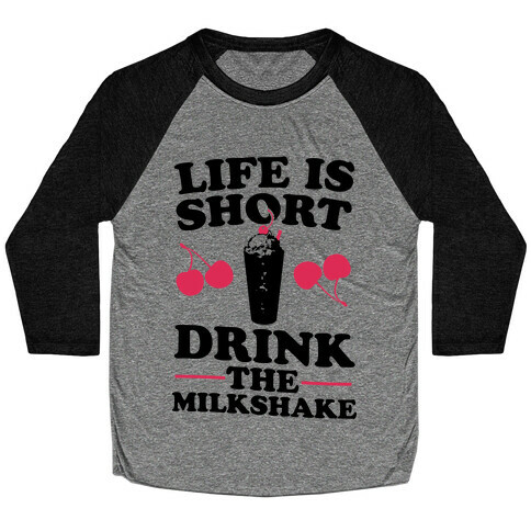 Life Is Short Drink The Milkshake Baseball Tee