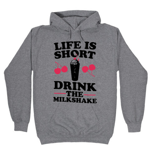 Life Is Short Drink The Milkshake Hooded Sweatshirt