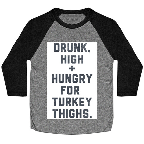 Drunk, High & Hungry (Thanksgiving) Baseball Tee