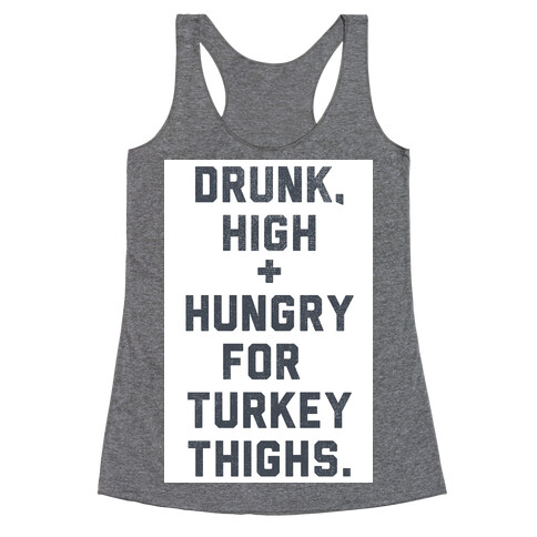 Drunk, High & Hungry (Thanksgiving) Racerback Tank Top