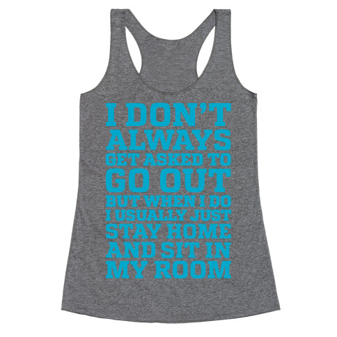 I Don't Always Get Asked To Go Out Racerback Tank Top