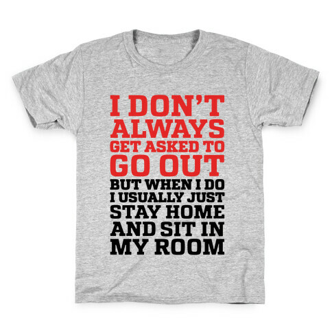 I Don't Always Get Asked To Go Out Kids T-Shirt