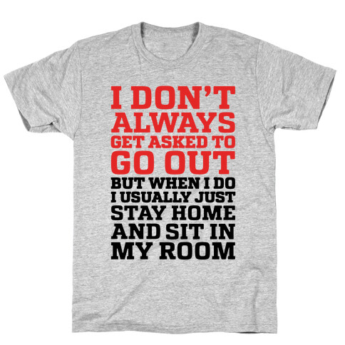 I Don't Always Get Asked To Go Out T-Shirt