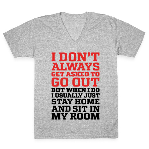 I Don't Always Get Asked To Go Out V-Neck Tee Shirt