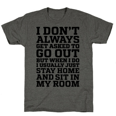 I Don't Always Get Asked To Go Out T-Shirt