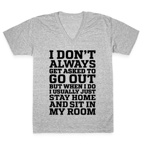 I Don't Always Get Asked To Go Out V-Neck Tee Shirt