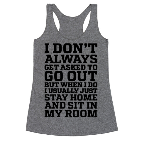 I Don't Always Get Asked To Go Out Racerback Tank Top