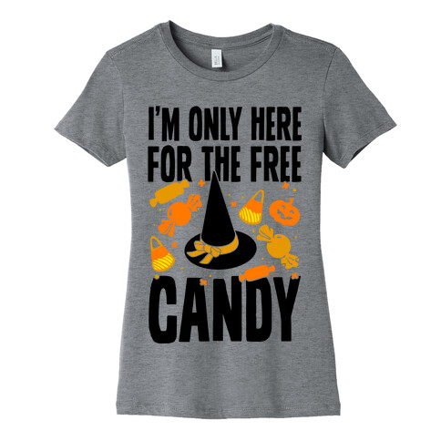 I'm Only Here For The Free Candy Womens T-Shirt