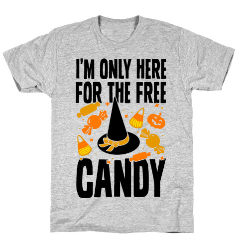 I'm Only Here For The Free Candy T-Shirt