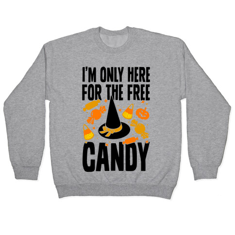 I'm Only Here For The Free Candy Pullover