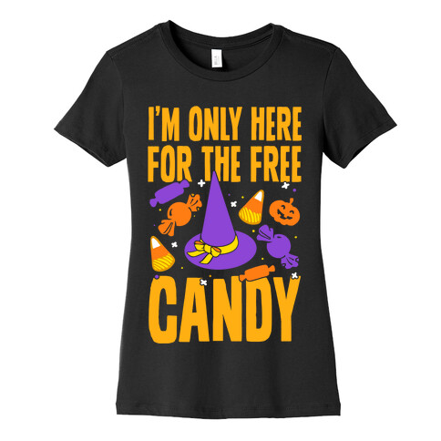 I'm Only Here For The Free Candy Womens T-Shirt