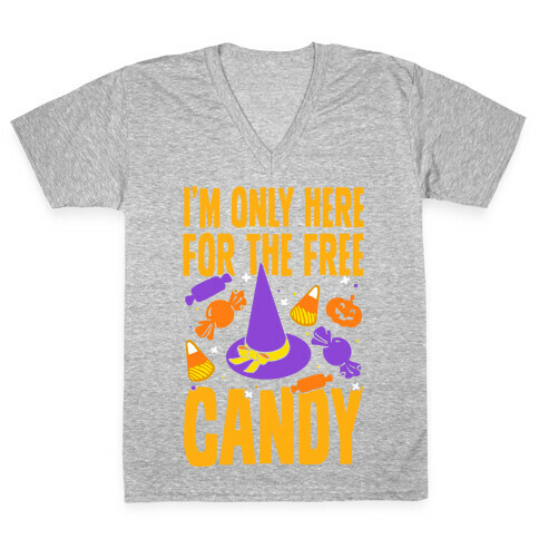 I'm Only Here For The Free Candy V-Neck Tee Shirt