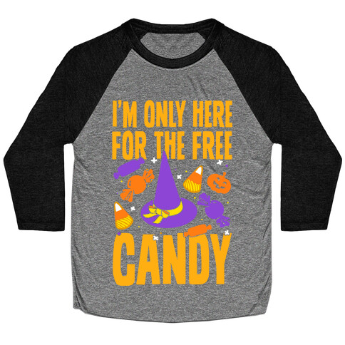 I'm Only Here For The Free Candy Baseball Tee