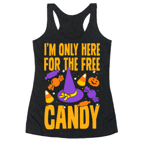 I'm Only Here For The Free Candy Racerback Tank Top