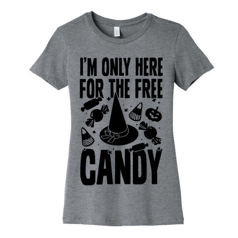 I'm Only Here For The Free Candy Womens T-Shirt