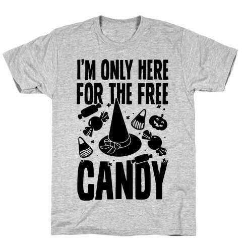 I'm Only Here For The Free Candy T-Shirt