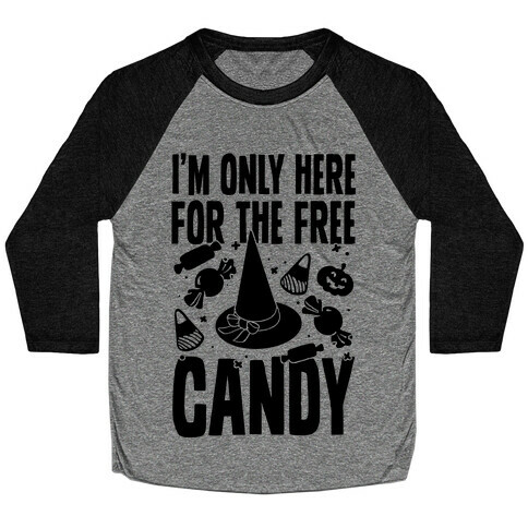 I'm Only Here For The Free Candy Baseball Tee