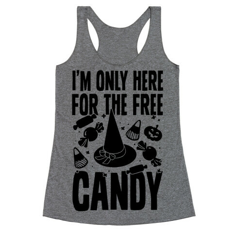 I'm Only Here For The Free Candy Racerback Tank Top