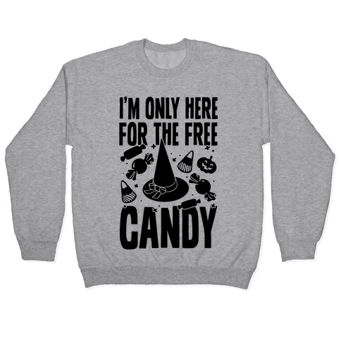 I'm Only Here For The Free Candy Pullover
