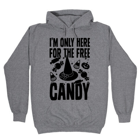 I'm Only Here For The Free Candy Hooded Sweatshirt