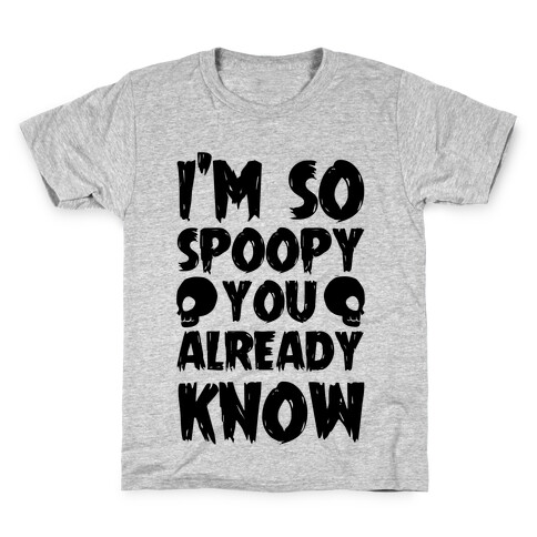 I'm So Spoopy You Already Know Kids T-Shirt