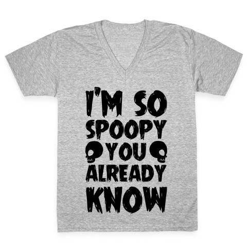 I'm So Spoopy You Already Know V-Neck Tee Shirt